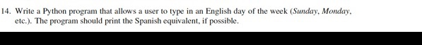 14. write a python program that allows a user to type in an english day of the week (sunday, monday, etc.). the program shoul