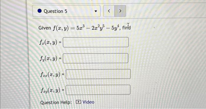 Given \( f(x, y)=5 x^{3}-2 x^{2} y^{5}-5 y^{4} \) \[ f_{x}(x, y)= \] \[ f_{y}(x, y)= \] \[ f_{x x}(x, y)= \] \[ f_{x y}(x, y)