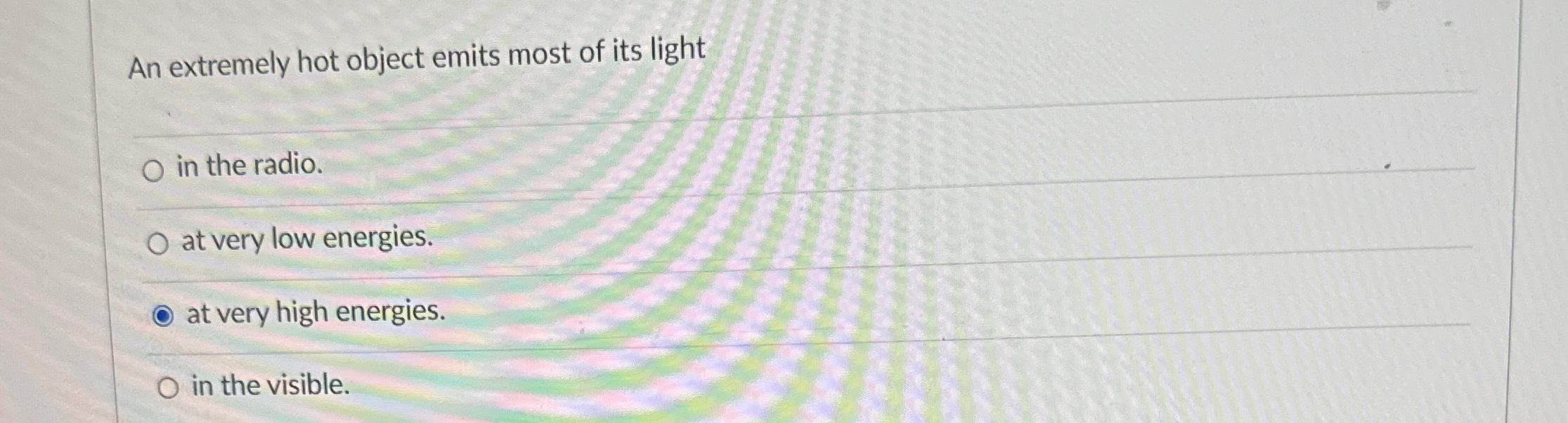 Solved An extremely hot object emits most of its lightin the | Chegg.com