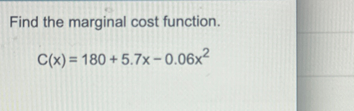 Solved Find the marginal cost function.C(x)=180+5.7x-0.06x2 | Chegg.com