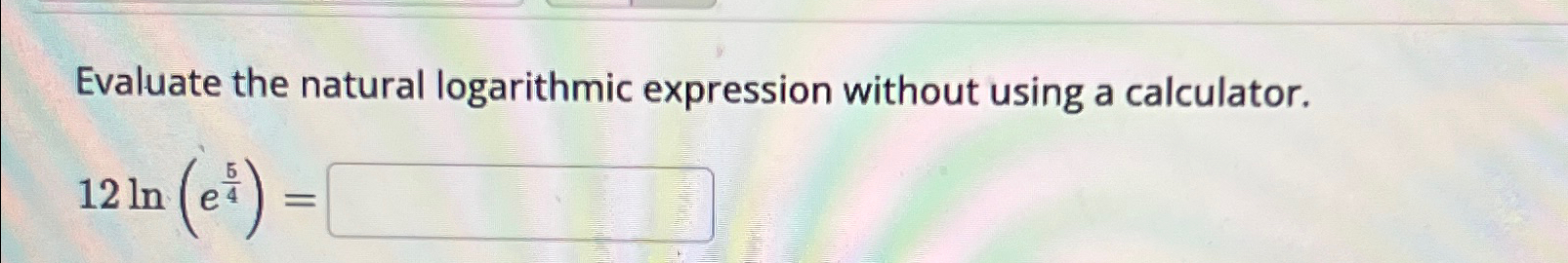 Solved Evaluate the natural logarithmic expression without | Chegg.com
