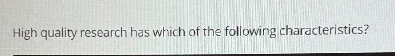 a quality research question has which of the following characteristics