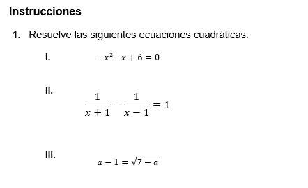 1. Resuelve las siguientes ecuaciones cuadráticas. I. \( -x^{2}-x+6=0 \) II. \[ \frac{1}{x+1}-\frac{1}{x-1}=1 \] III. \[ a-1=