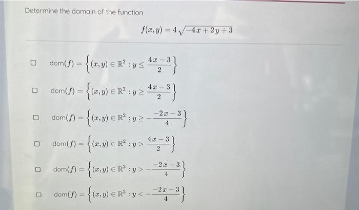 Determine the domain of the function \[ f(x, y)=4 \sqrt{-4 x+2 y+3} \] \[ \begin{array}{l} \operatorname{dom}(f)=\left\{(x, y