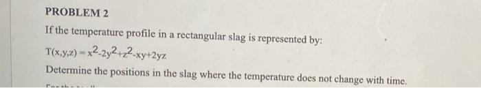 Solved PROBLEM 2 If the temperature profile in a rectangular | Chegg.com