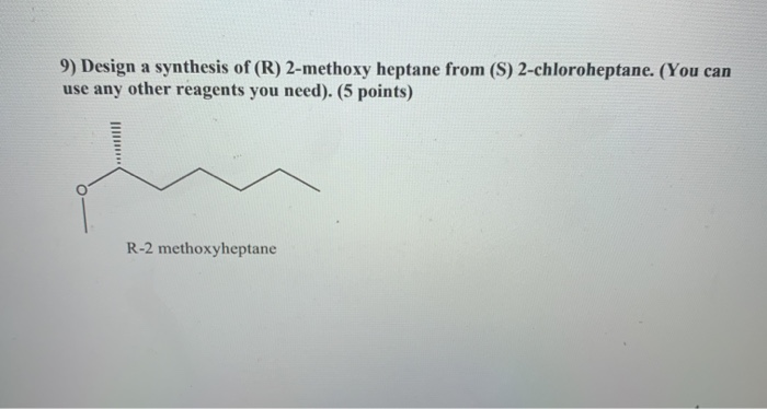 Solved 9) Design a synthesis of (R) 2-methoxy heptane from | Chegg.com