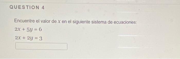 Encuentre el valor de \( x \) en el siguiente sistema de ecuaciones: \[ \begin{array}{l} 2 x+5 y=6 \\ 2 x+2 y=3 \end{array} \