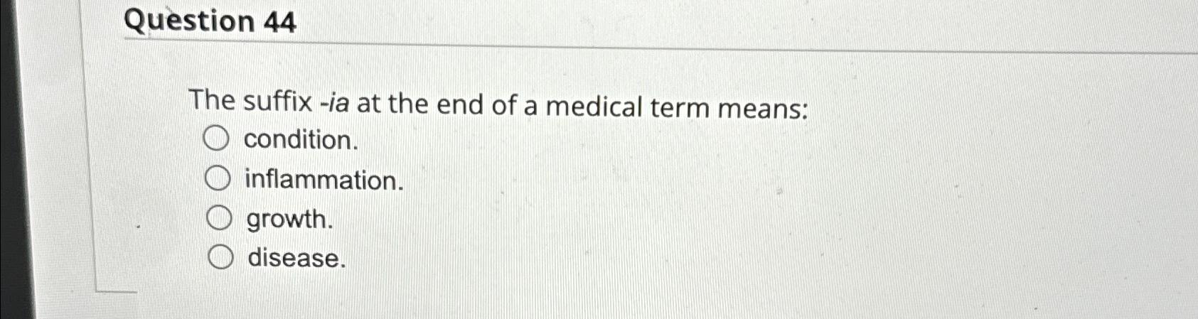Solved Question 44The suffix -ia at the end of a medical | Chegg.com