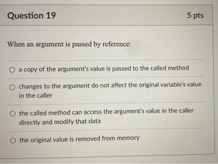 Solved Question 19 5 pts When an argument is passed by | Chegg.com