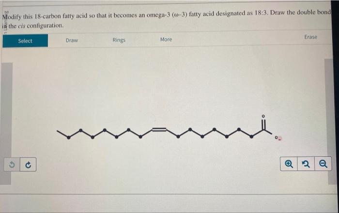 Solved Modify this 18 carbon fatty acid so that it becomes