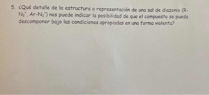 5. ¿Qué detalle de la estructura o representación de una sal de diazonio (R\( \mathrm{N}_{2}{ }^{*} \), Ar \( -\mathrm{N}_{2}