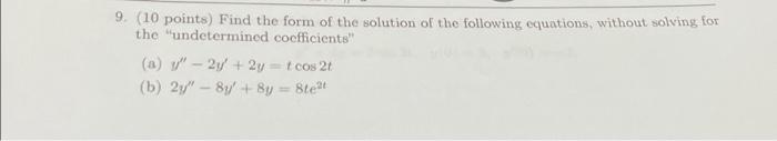 Solved 9. (10 points) Find the form of the solution of the | Chegg.com