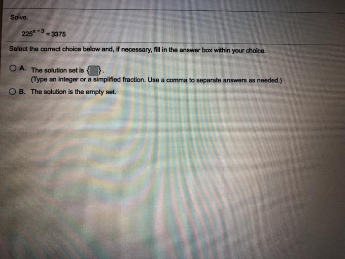 Solved Solve. 225*-3 = 3375 Select the correct choice below | Chegg.com