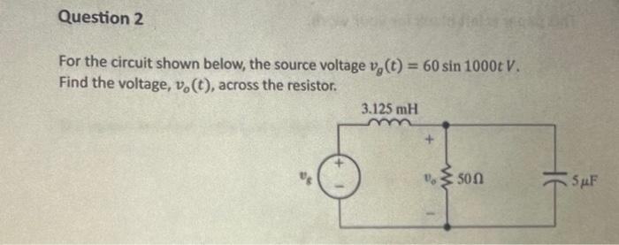 Solved Question 2 For the circuit shown below, the source | Chegg.com
