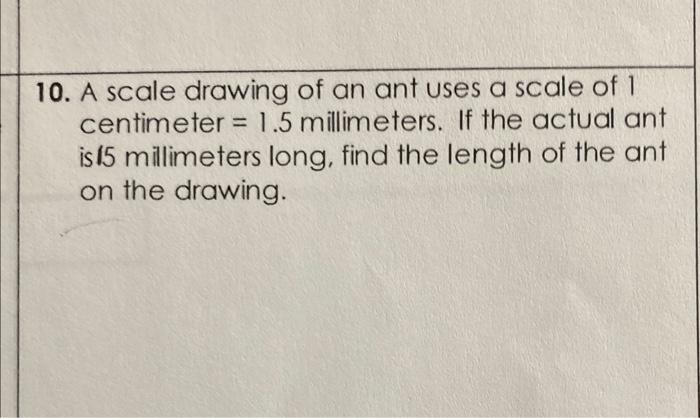 Solved 10. A scale drawing of an ant uses a scale of 1 | Chegg.com