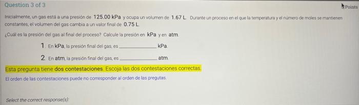 Question 3 of 3 Points Inicialmente, un gas esto a una presión de 125.00 kPa y ocupa un volumen de 1.67 L Durante un proceso