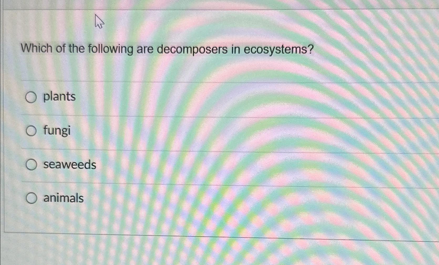 Solved Which of the following are decomposers in | Chegg.com