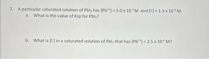 Solved 2. A particular saturated solution of Pbl2 has | Chegg.com