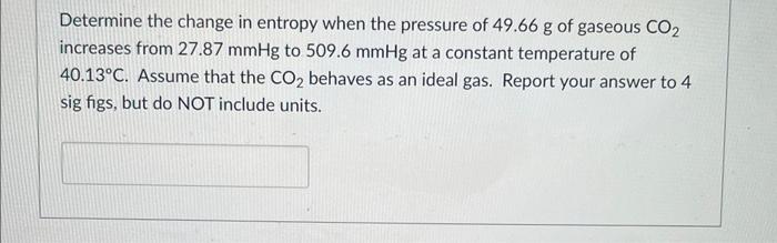 Solved Determine the change in entropy when the pressure of | Chegg.com