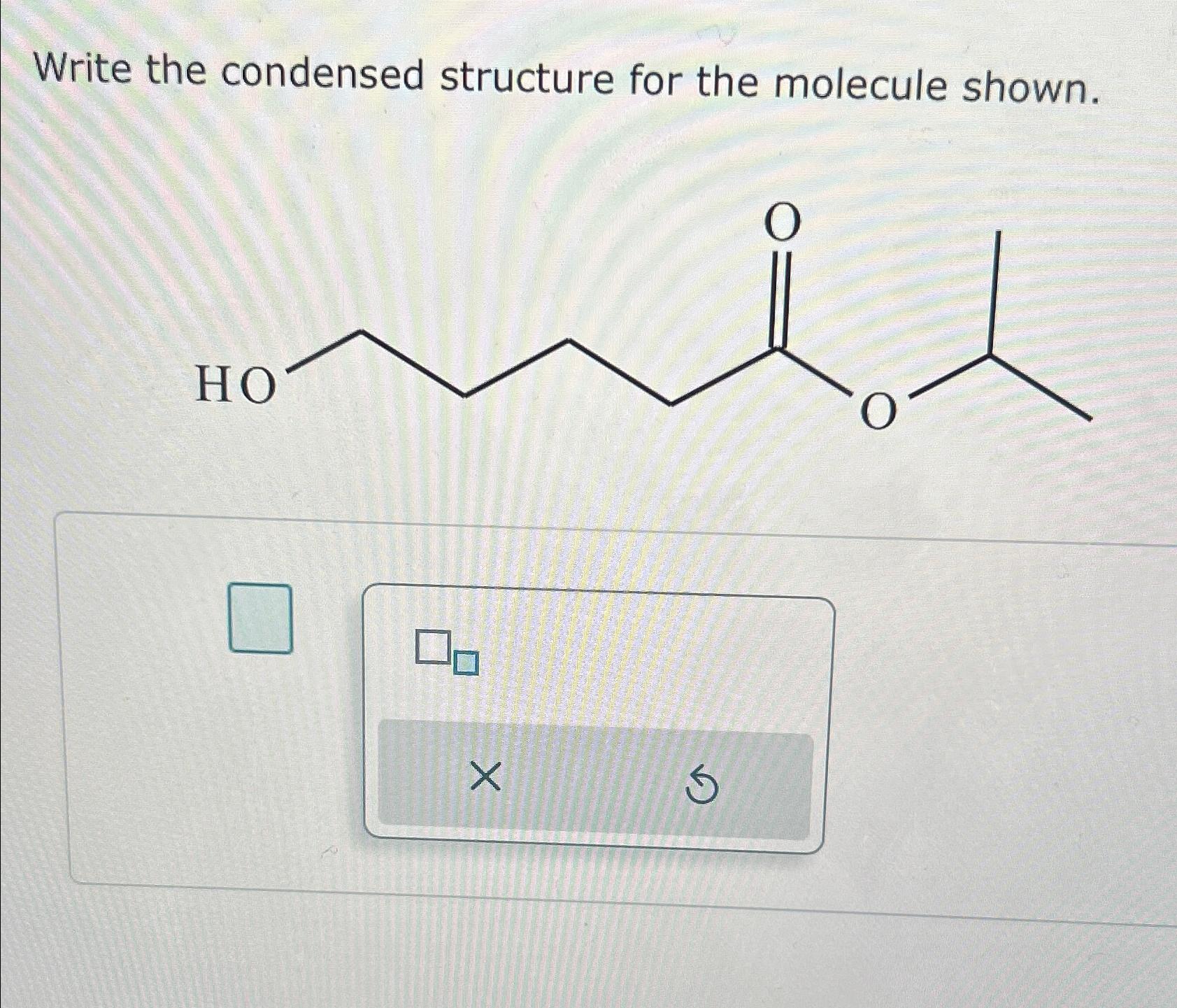 Solved Write the condensed structure for the molecule shown. | Chegg.com