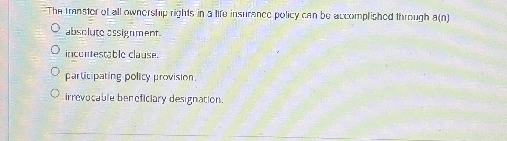 Solved The transfer of all ownership rights in a life | Chegg.com