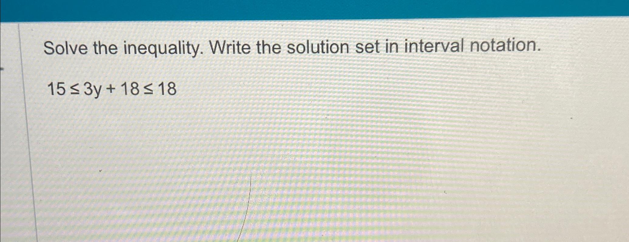 Solved Solve the inequality. Write the solution set in | Chegg.com