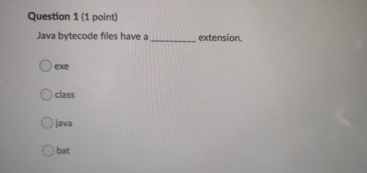 Solved Question 1 (1 point) Java bytecode files have a | Chegg.com