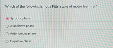 Solved Which of the following is not a Fitts' stage of motor | Chegg.com