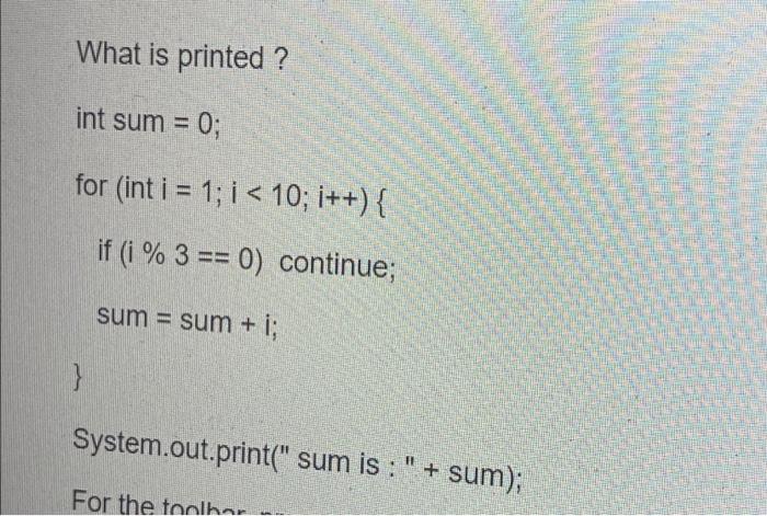 Solved What is printed ? int sum = 0; for (int i = 1; i