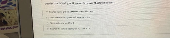 which of the following best increase the power of a statistical test