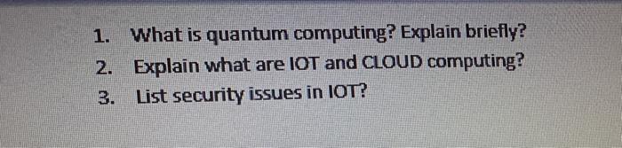 Solved: 1. What is quantum computing? Explain briefly? 2.