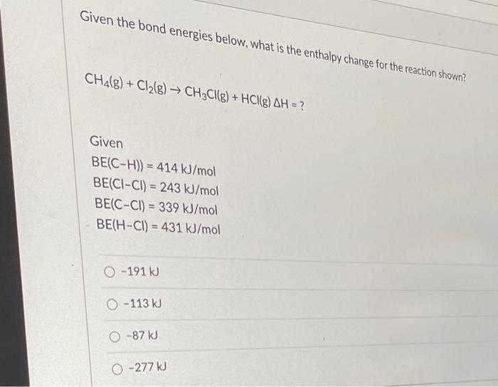 Solved Given the bond energies below, what is the enthalpy | Chegg.com