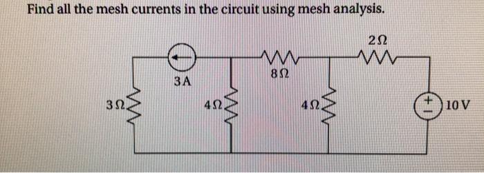 Solved Find all the mesh currents in the circuit using mesh | Chegg.com