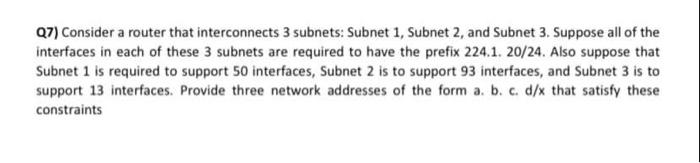 Solved Q7) Consider a router that interconnects 3 subnets: | Chegg.com