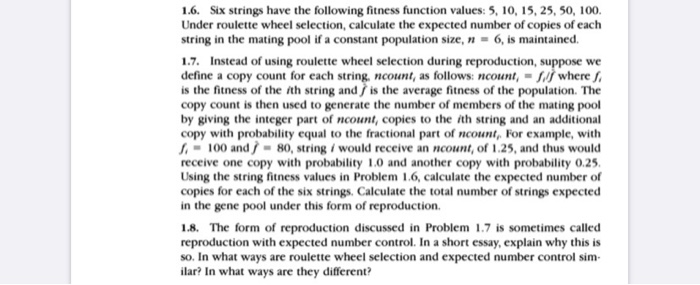 1.6. Six strings have the following fitness function values: 5, 10, 15, 25, 50, 100. Under roulette wheel selection, calculat