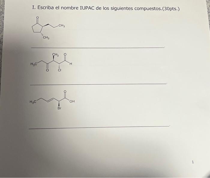 I. Escriba el nombre IUPAC de los siguientes compuestos.(30pts.)