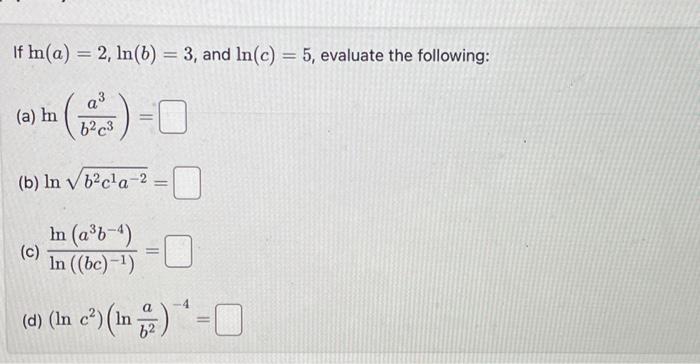 Solved If Ln(a)=2,ln(b)=3, And Ln(c)=5, Evaluate The | Chegg.com