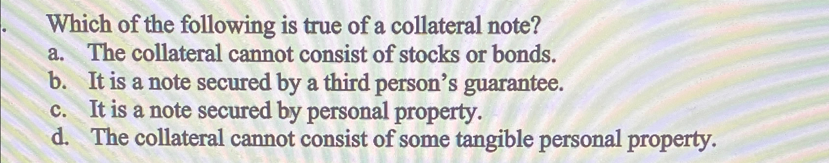 Solved Which Of The Following Is True Of A Collateral | Chegg.com