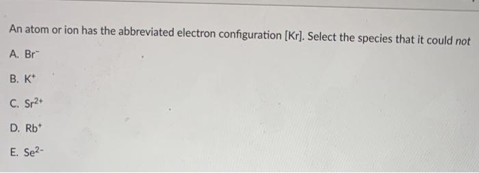 Solved An atom or ion has the abbreviated electron | Chegg.com