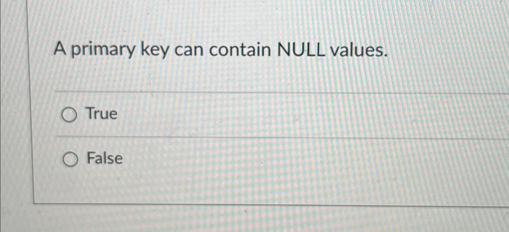 Solved A primary key can contain NULL values.TrueFalse | Chegg.com
