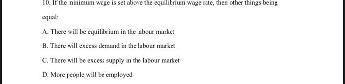 Solved 10. If The Minimum Wage Is Set Above The Equilibrium | Chegg.com