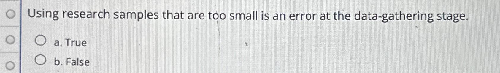 Solved Using research samples that are too small is an error | Chegg.com