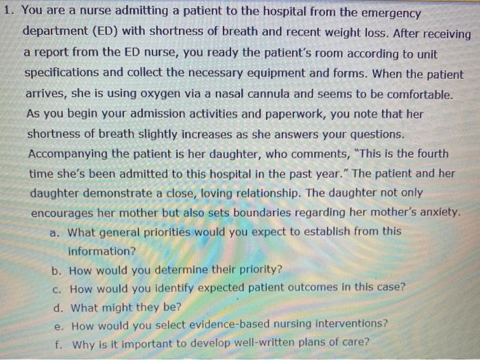 1. You are a nurse admitting a patient to the hospital from the emergency department (ED) with shortness of breath and recent