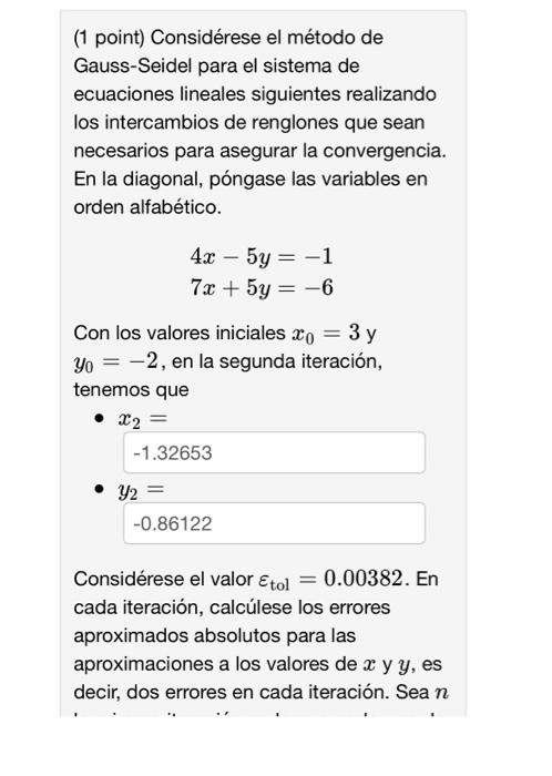 (1 point) Considérese el método de Gauss-Seidel para el sistema de ecuaciones lineales siguientes realizando los intercambios