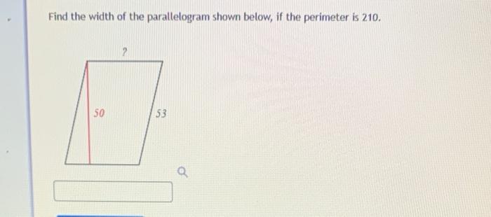 Find the width of the parallelogram shown below, if the perimeter is 210.
50
?
53
9