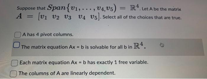 Solved Suppose That Span{v1,…,v4,v5)=R4. Let A Be The Matrix | Chegg.com