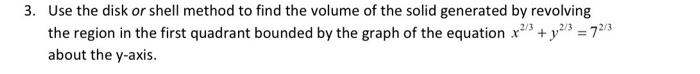 Solved 3. Use the disk or shell method to find the volume of | Chegg.com