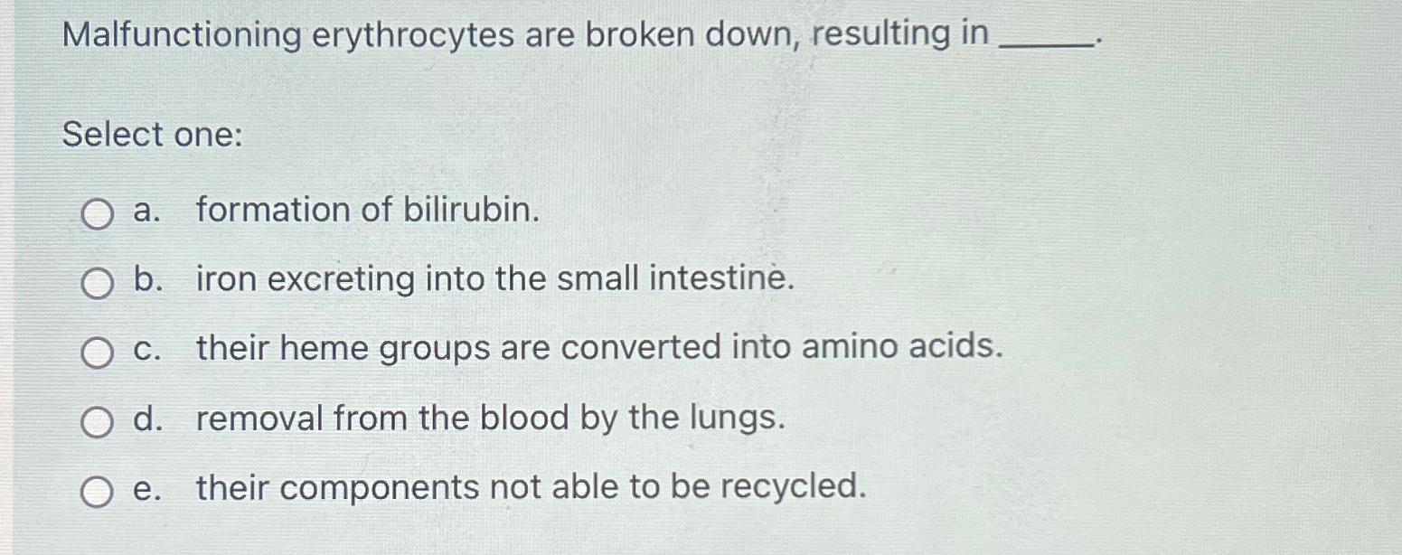 Solved Malfunctioning erythrocytes are broken down, | Chegg.com