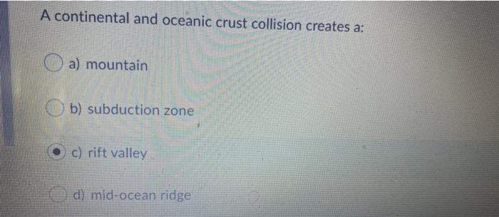 Solved A continental and oceanic crust collision creates a: | Chegg.com