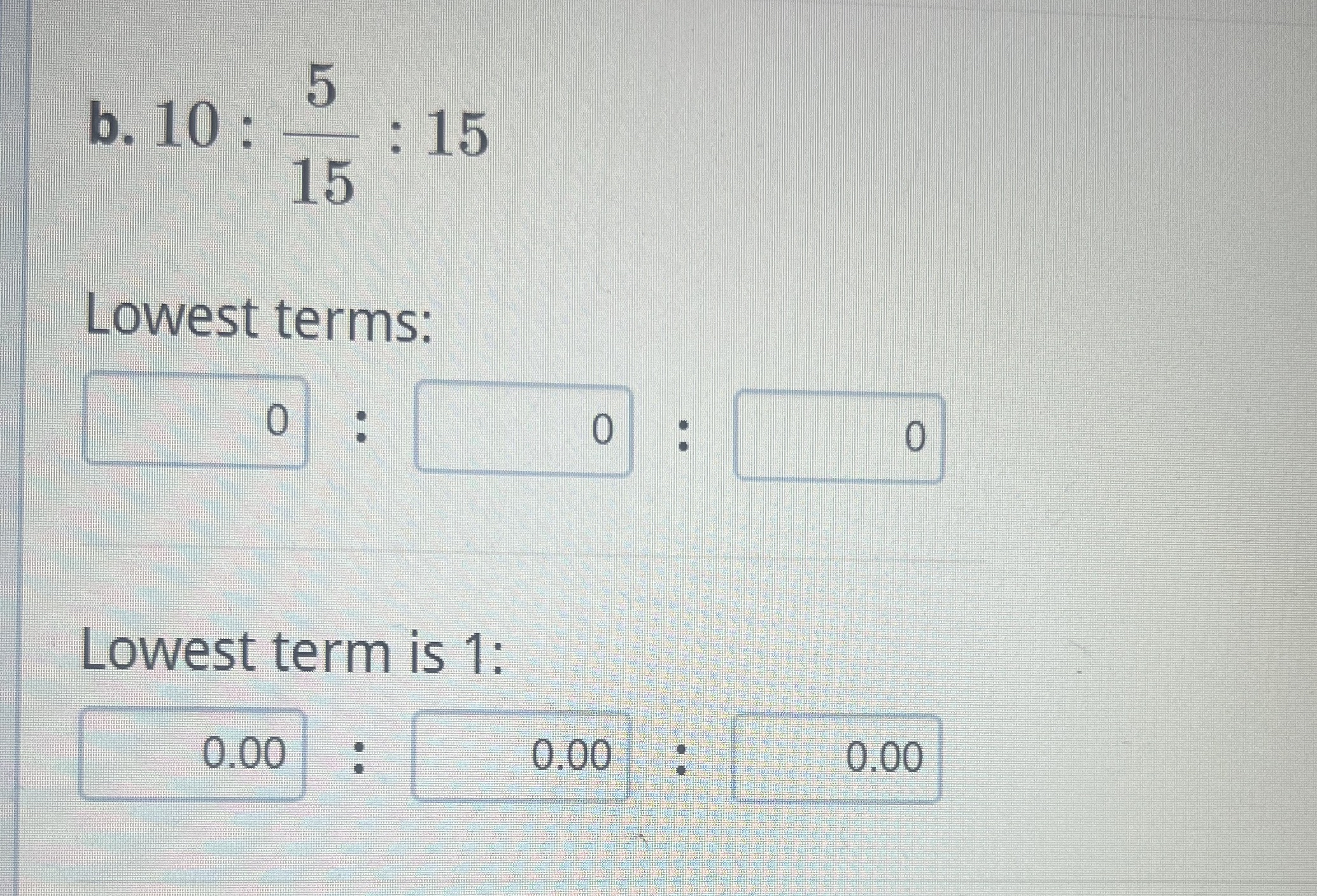 Solved give me answerb. 10:515:15Lowest terms:Lowest term is | Chegg.com